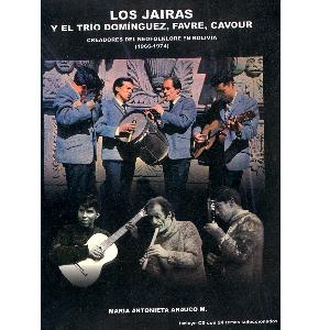 LOS JAIRAS Y EL TRIO DOMINGUEZ, FAVRE, CAVOUR<BR> Creadoes del neofolklore en Bolivia (1966 � 1974)