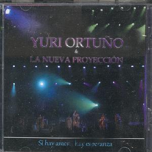 YURI ORTU�O Y LA NUEVA PROYECCION<br> Si hay amor�Hay esperanza
