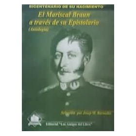 El Mariscal Braun a trav�s de su epistolario. Antolog�a.