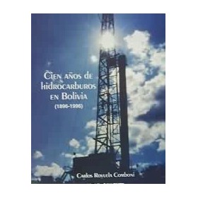 Cien a�os de hidrocarburos en Bolivia.