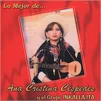ANA CRISTINA CESPEDES Y EL GRUPO INKALLAJTA <BR> Lo mejor de . . .