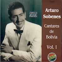 ARTURO SOBENES <BR> Cantares de Bolivia Vol I