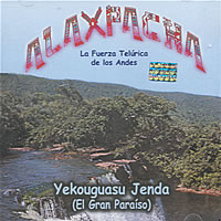 ALAXPACHA<br>La fuerza tel�rica de los Andes <BR> Yekouguasu Jenda (El gran Para�so)