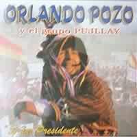 ORLANDO POZO Y EL GRUPO PUJLLAY <BR> Se�or Presidente