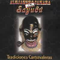 ALEJANDRO CAMARA Y EL GRUPO SAYUBU <BR> Tradiciones Carnavaleras