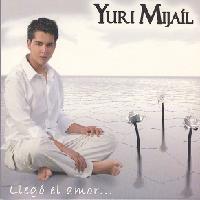 YURI MIJAIL (Hijo de Yuri Ortu�o) <BR> Lleg� el amor