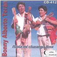 BONNY ALBARTO TERAN <BR> Hasta mi charango llora