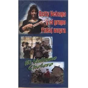 BETTY VEIZAGA Y EL GRUPO PUKAJ WAYRA <BR> El Valluno Cholero (VHS)